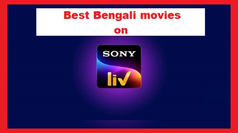 best Bengali films on Sony Liv